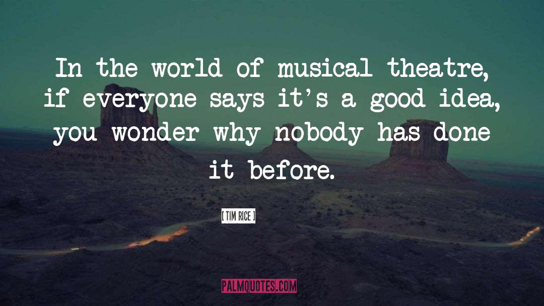 Inspirational Musical Theatre quotes by Tim Rice