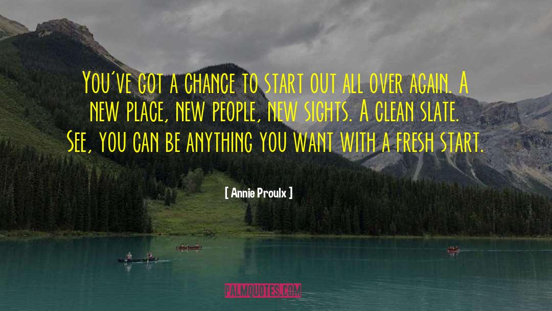 Inspirational New Beginning quotes by Annie Proulx