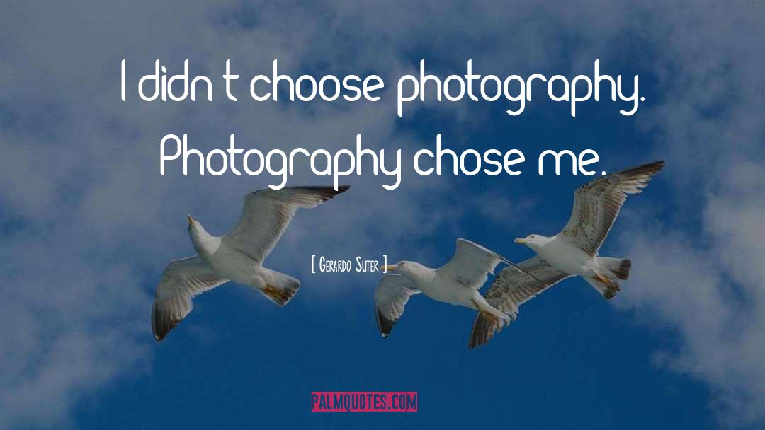 Inspirational Photography quotes by Gerardo Suter