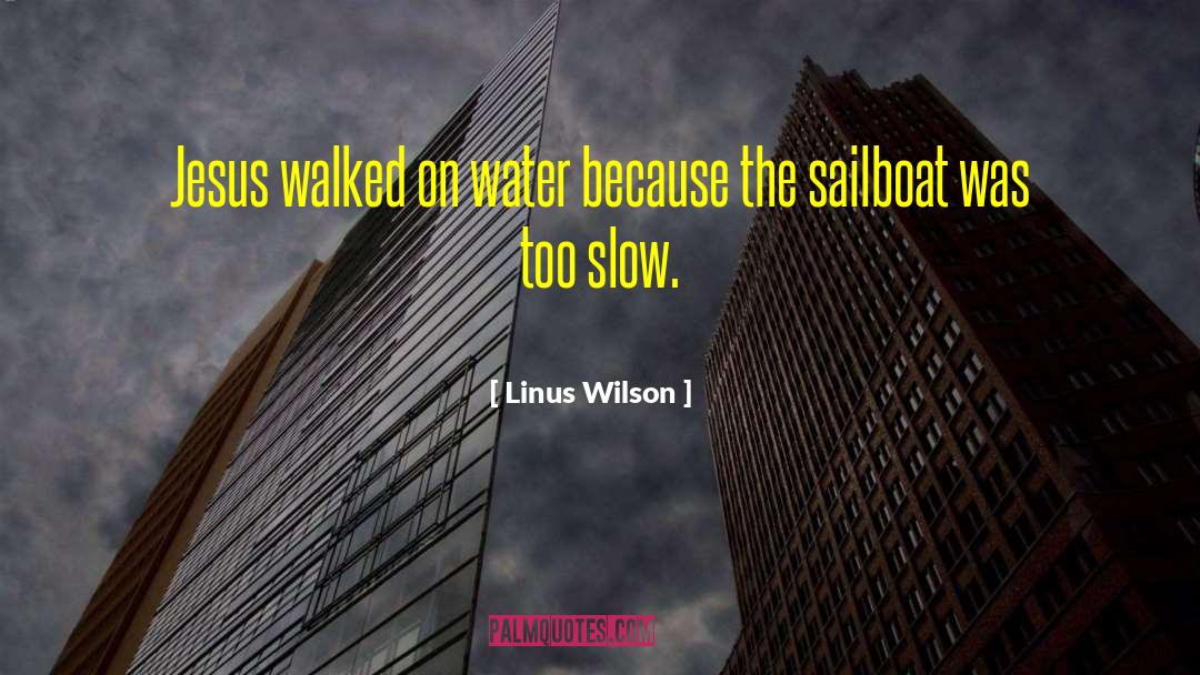 Inspirational Sailboat quotes by Linus Wilson