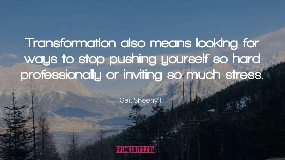 Inspirational Stress quotes by Gail Sheehy