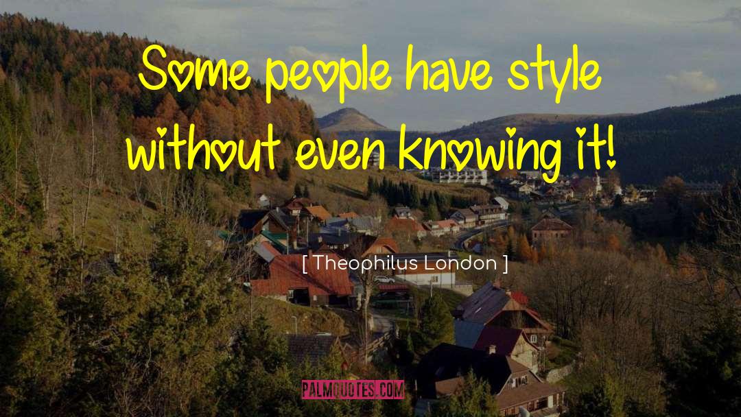 Inspirational Style quotes by Theophilus London