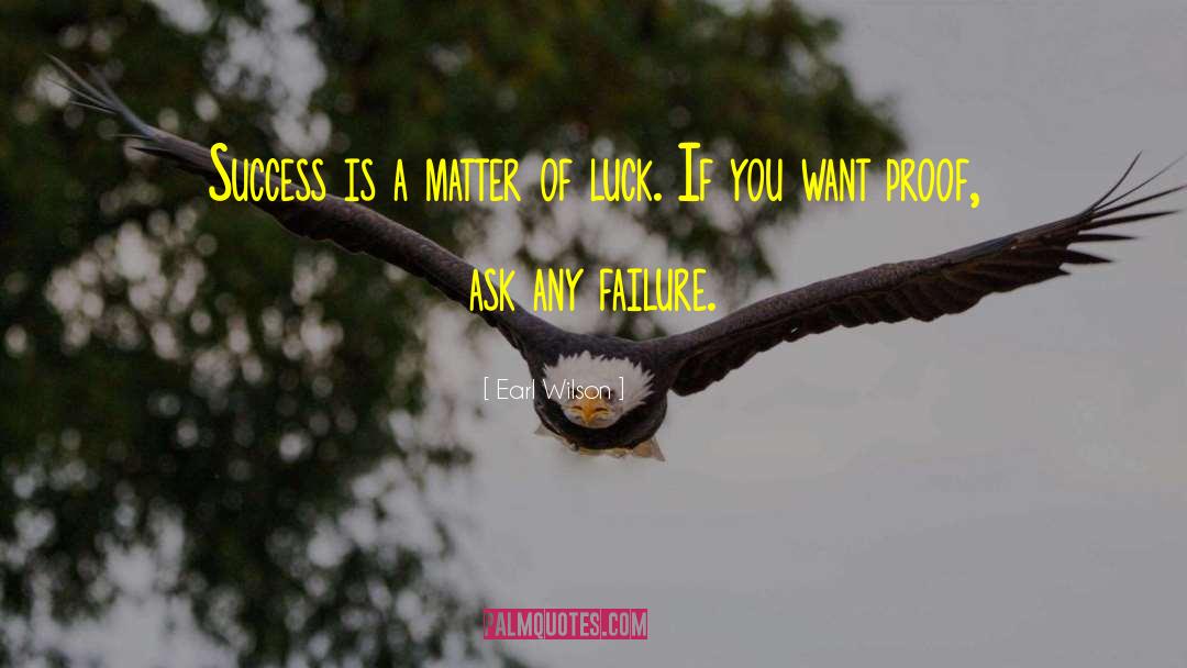 Inspirational Sucess Failure quotes by Earl Wilson