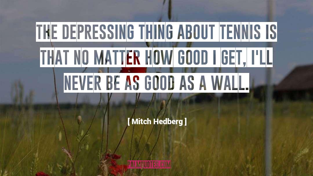 Inspirational Tennis quotes by Mitch Hedberg