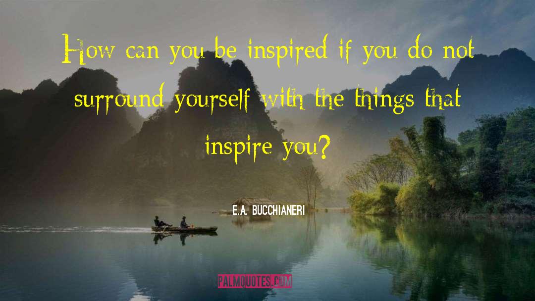 Inspirational Things quotes by E.A. Bucchianeri