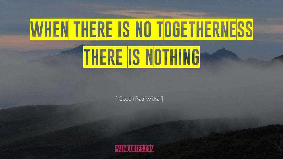Inspirational Togetherness quotes by Coach Rea Wilke
