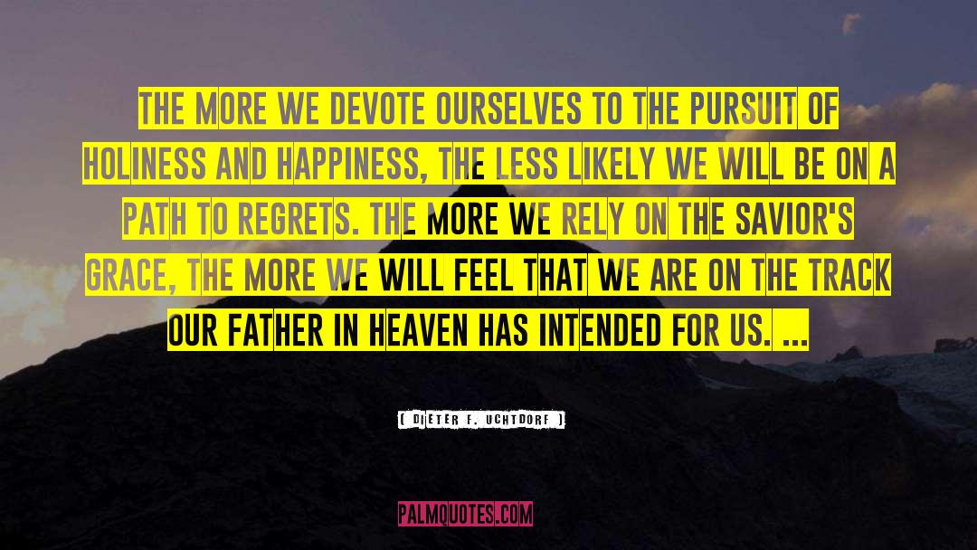 Inspirational Track quotes by Dieter F. Uchtdorf