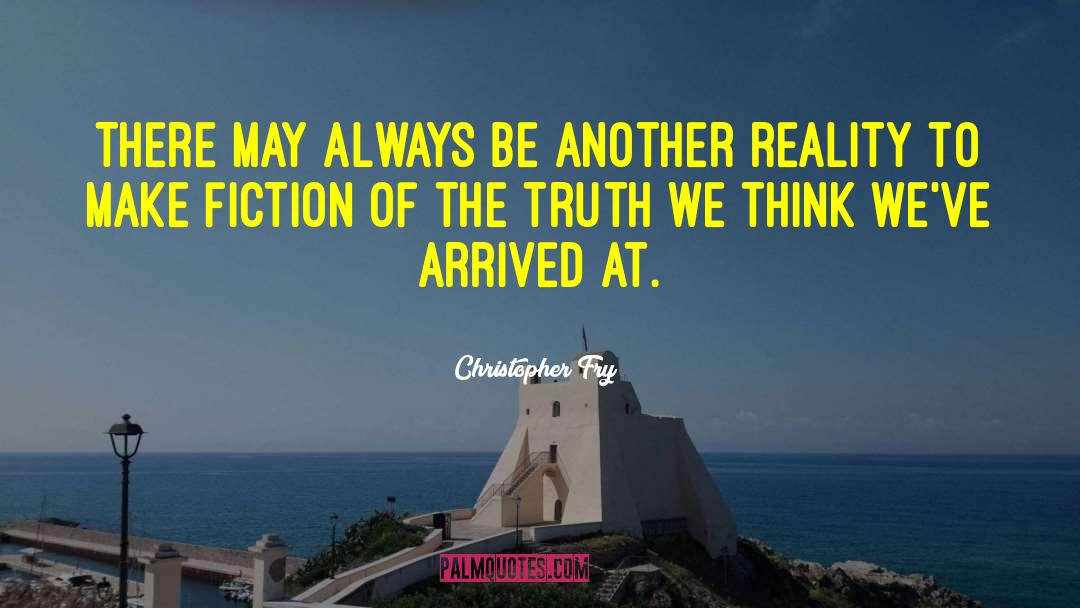 Inspirational Truth quotes by Christopher Fry