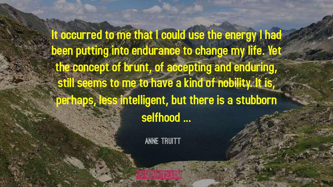 Inspirational Truthful quotes by Anne Truitt