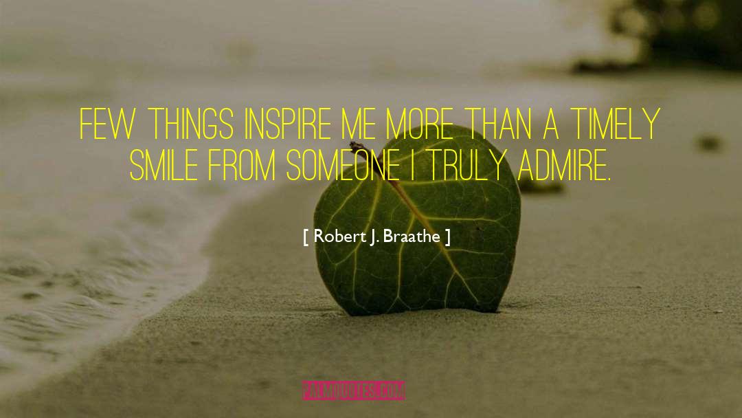 Inspire Me quotes by Robert J. Braathe