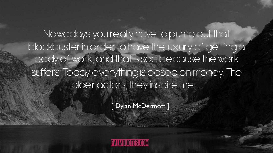 Inspire Me quotes by Dylan McDermott