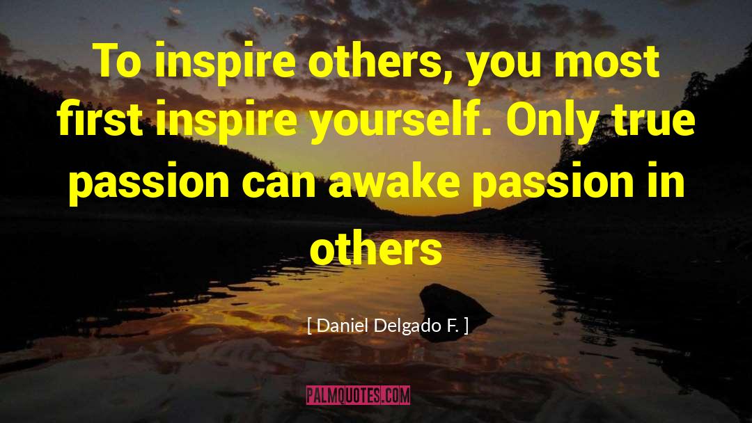 Inspire Others quotes by Daniel Delgado F.