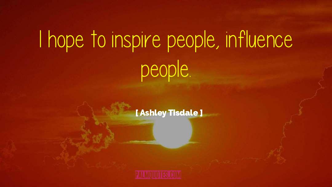 Inspire People quotes by Ashley Tisdale