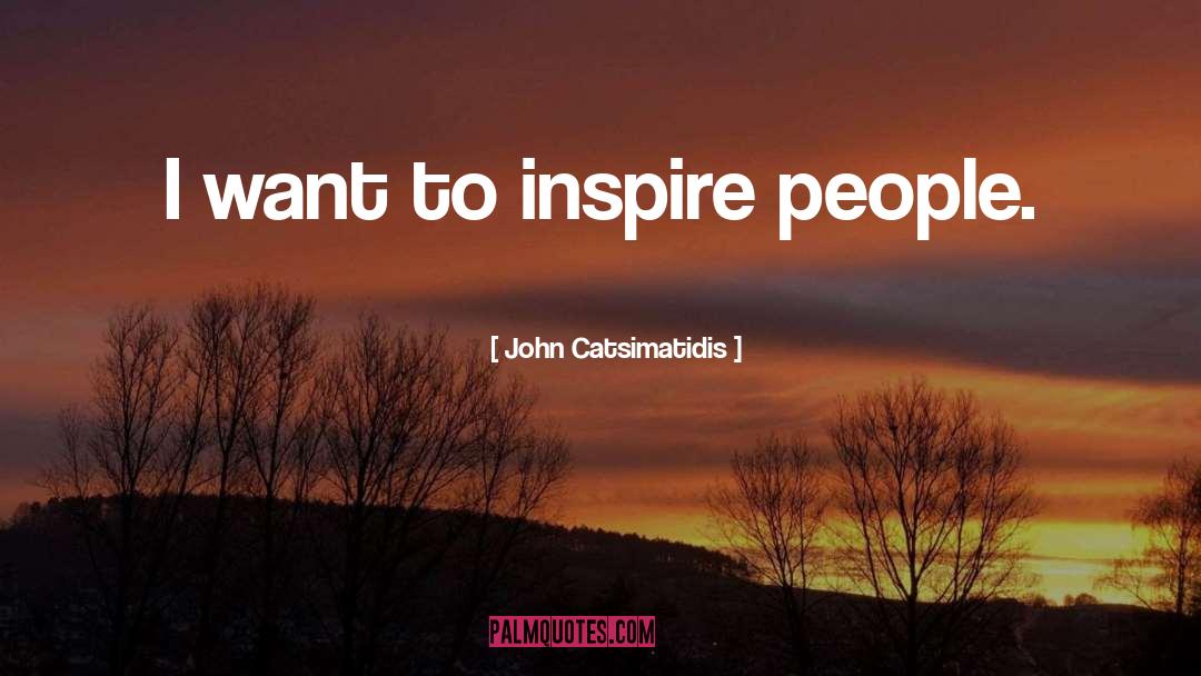 Inspire People quotes by John Catsimatidis