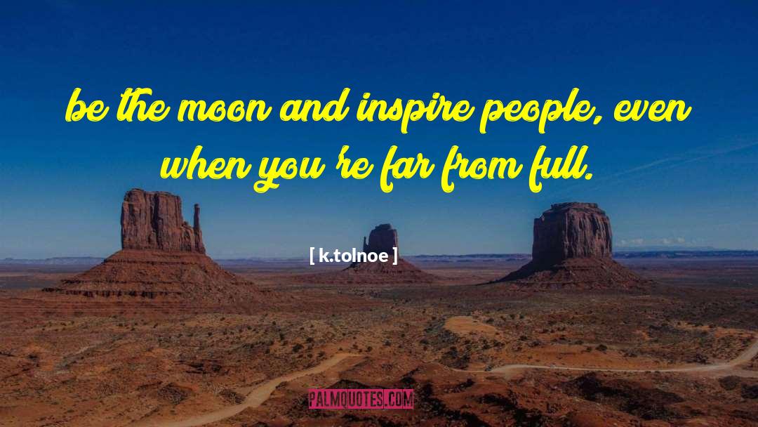 Inspire People quotes by K.tolnoe
