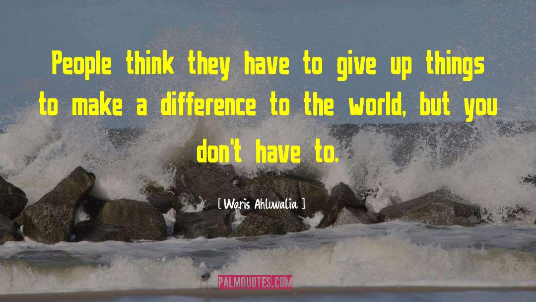 Inspire To Make A Difference quotes by Waris Ahluwalia