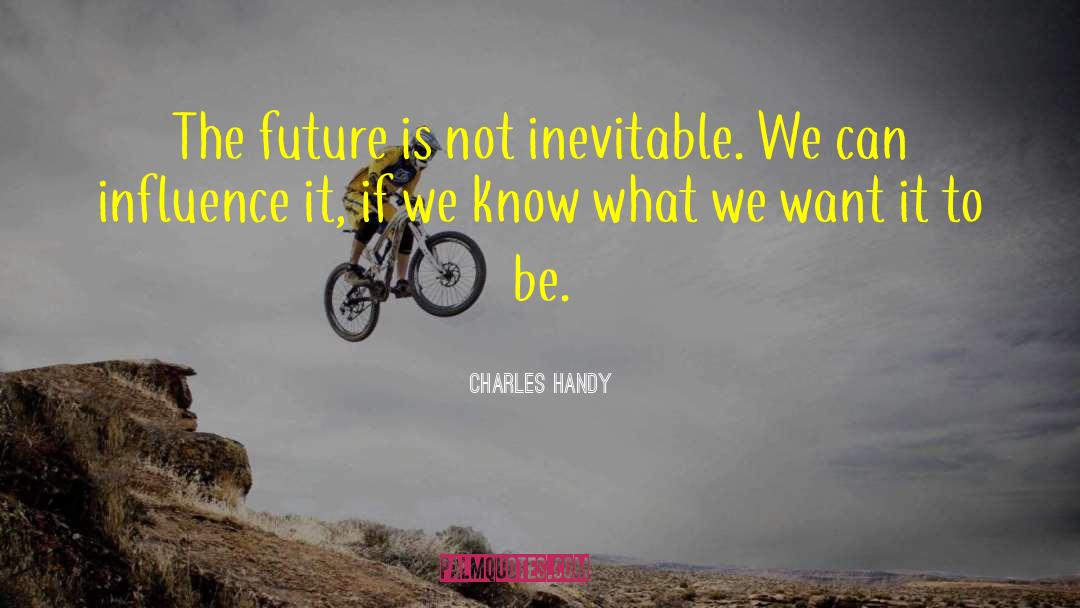 Inspire Yourself quotes by Charles Handy