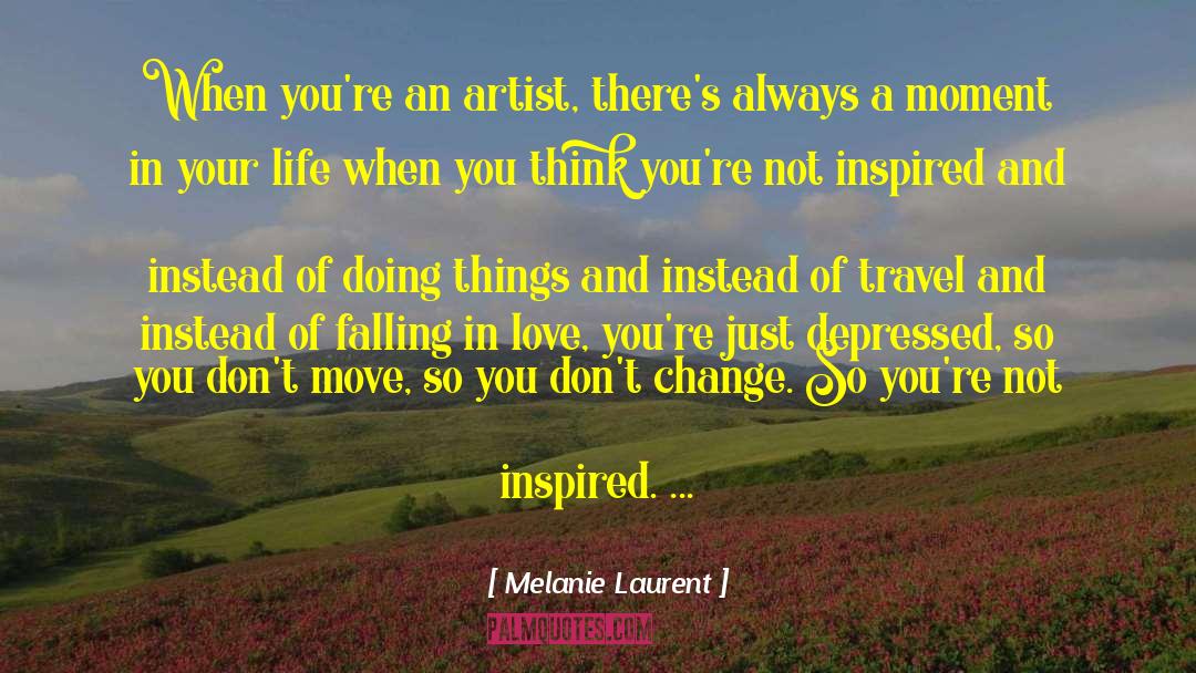 Inspired Life quotes by Melanie Laurent