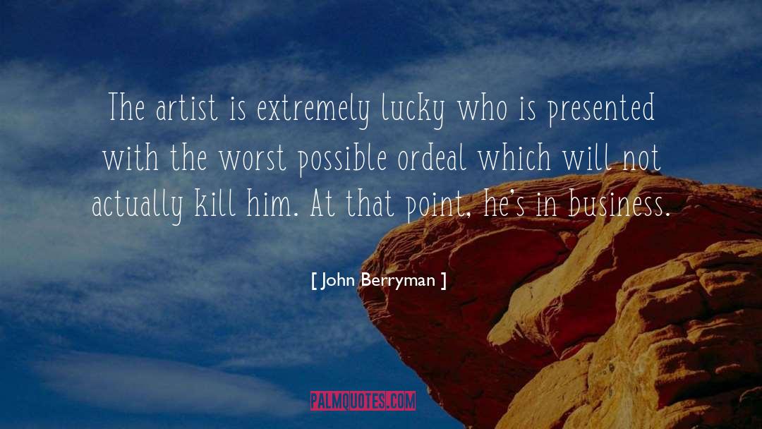 Inspiring Artist quotes by John Berryman