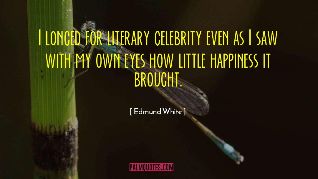 Inspiring Celebrity quotes by Edmund White