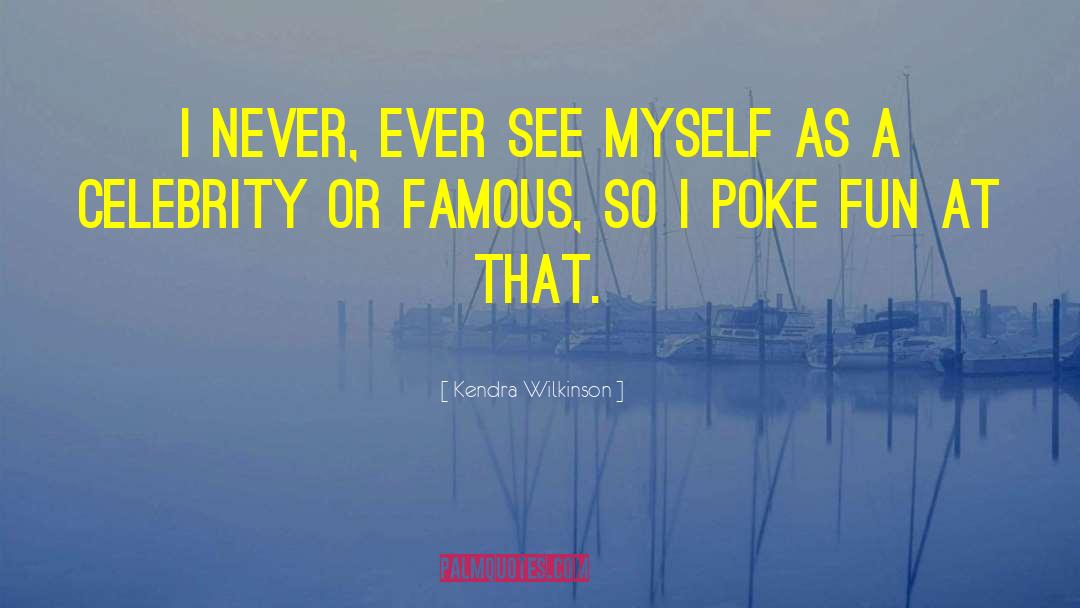 Inspiring Celebrity quotes by Kendra Wilkinson