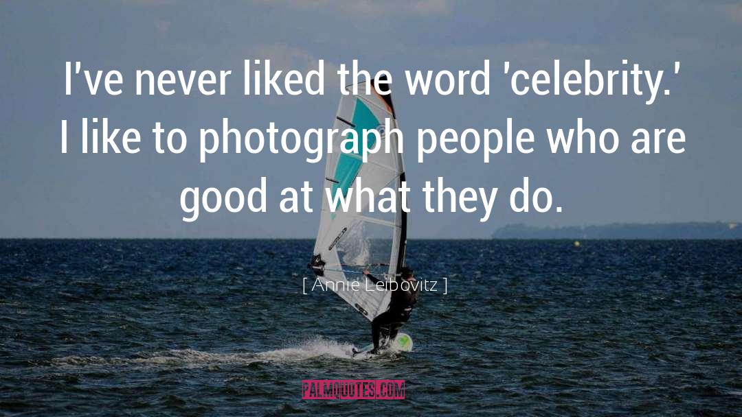 Inspiring Celebrity quotes by Annie Leibovitz