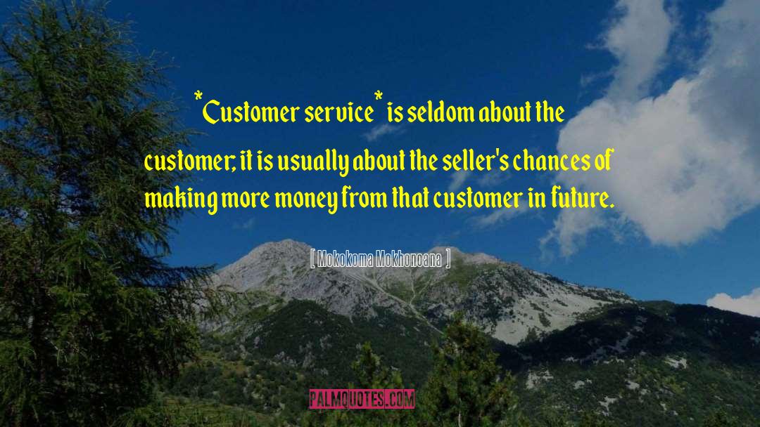 Inspiring Customer Service Motivational quotes by Mokokoma Mokhonoana