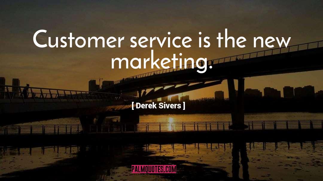 Inspiring Customer Service Motivational quotes by Derek Sivers