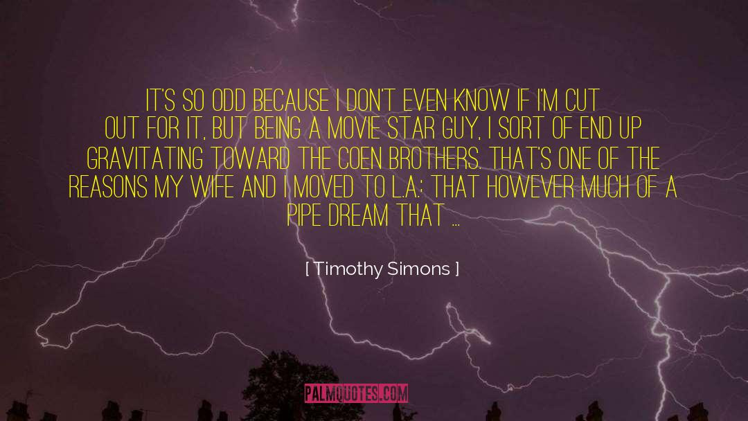 Inspiring Movie quotes by Timothy Simons