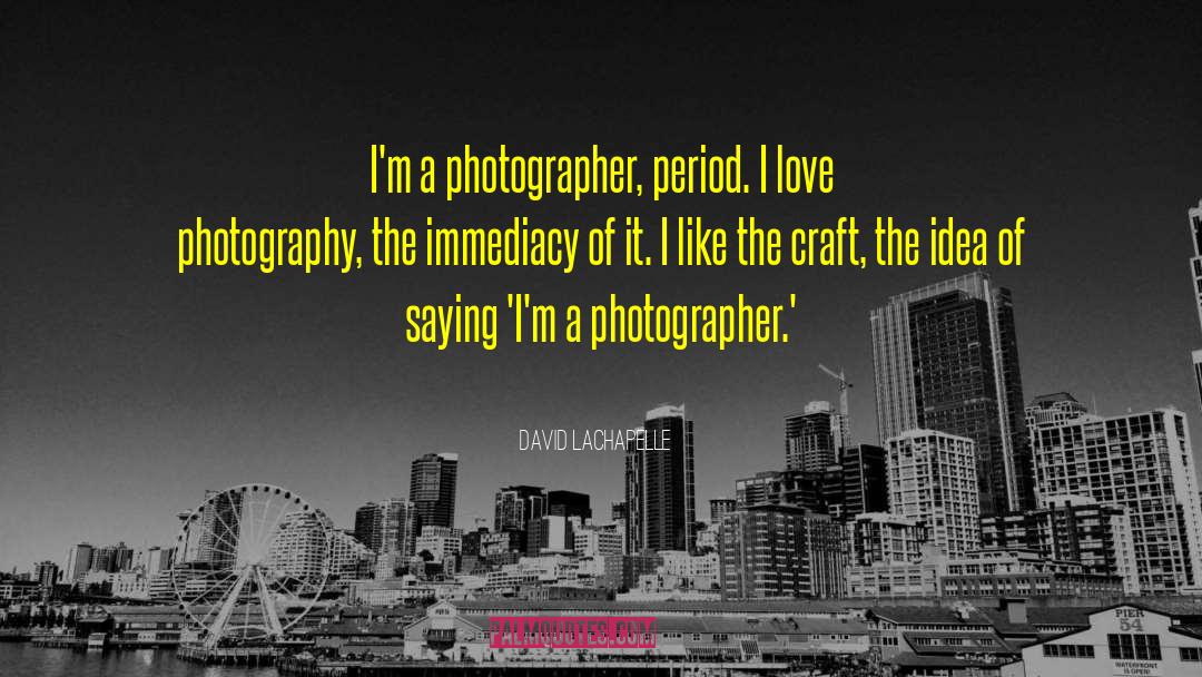 Inspiring Photography quotes by David LaChapelle