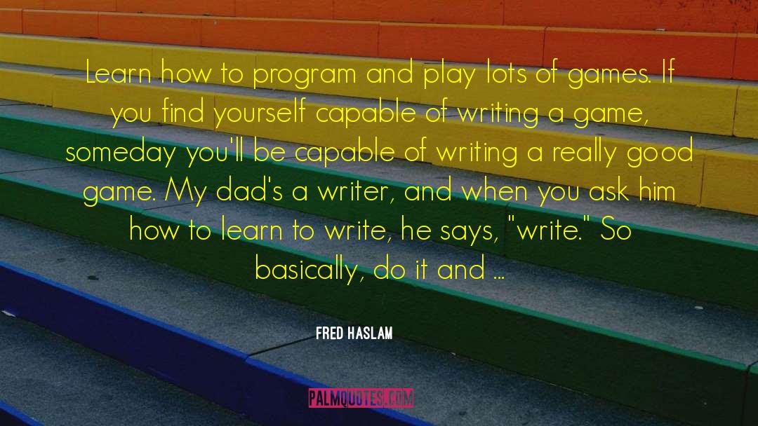 Inspiring Writing quotes by Fred Haslam