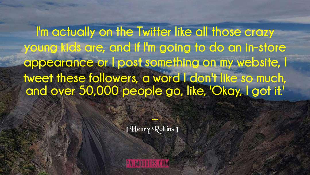 Instagram Followers quotes by Henry Rollins