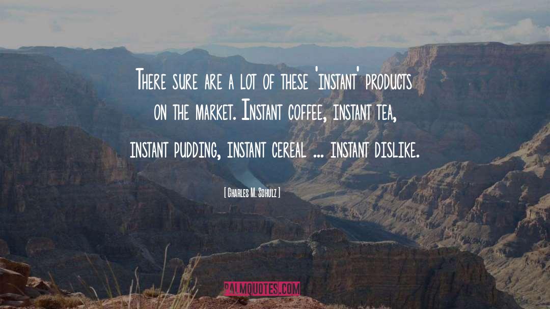 Instant Coffee quotes by Charles M. Schulz
