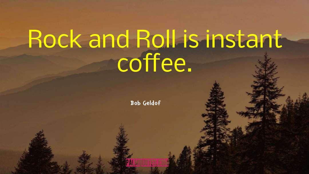 Instant Coffee quotes by Bob Geldof