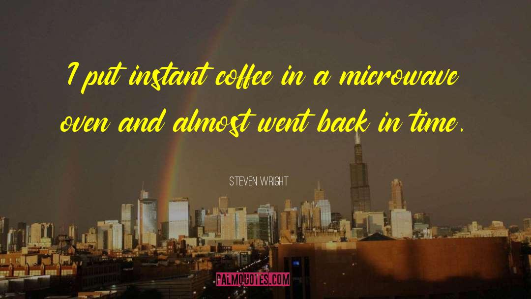 Instant Coffee quotes by Steven Wright