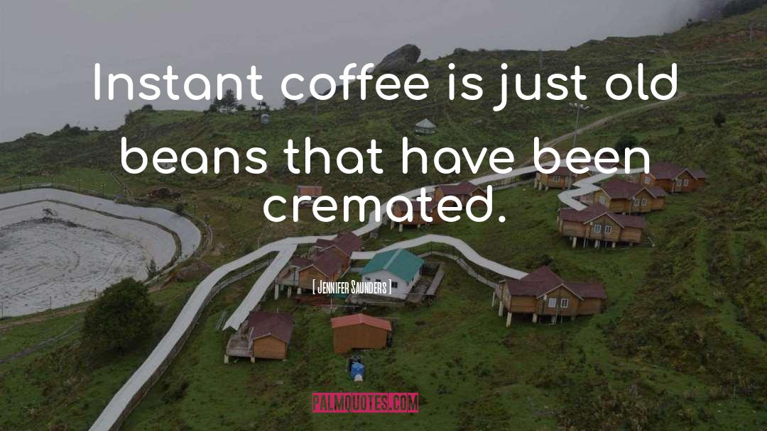 Instant Coffee quotes by Jennifer Saunders