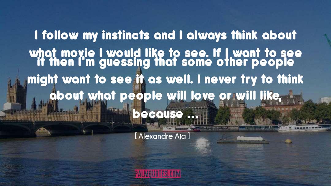 Instinct Intuition quotes by Alexandre Aja