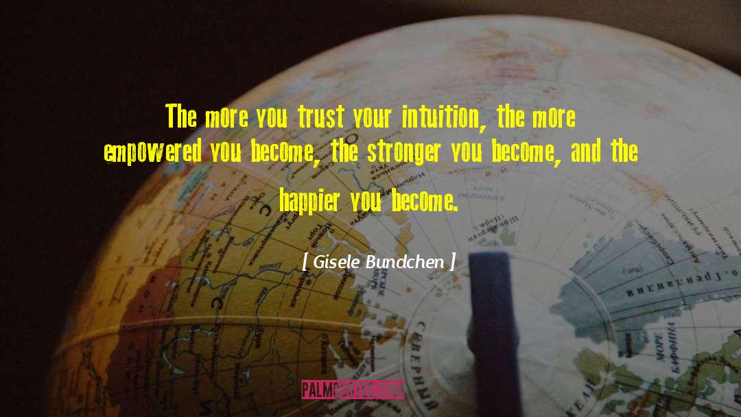 Instinct Intuition quotes by Gisele Bundchen