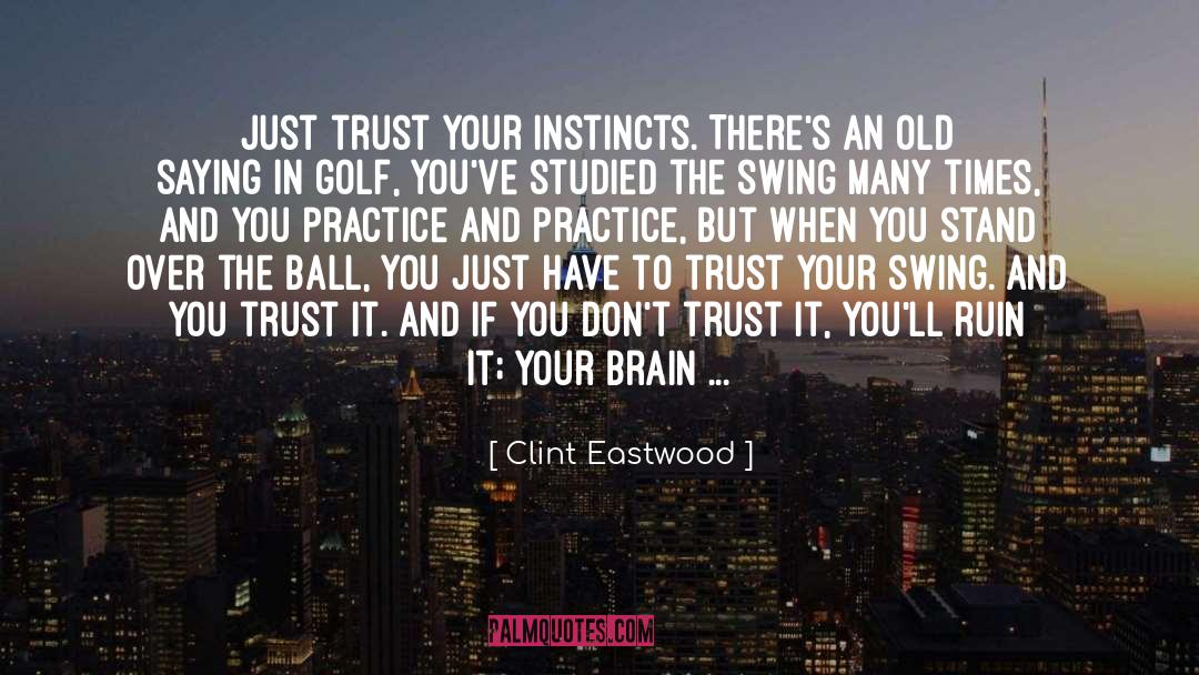 Instincts quotes by Clint Eastwood
