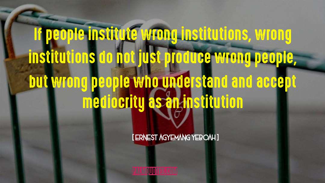 Institute quotes by Ernest Agyemang Yeboah