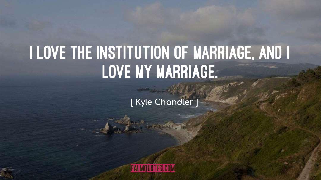 Institution quotes by Kyle Chandler