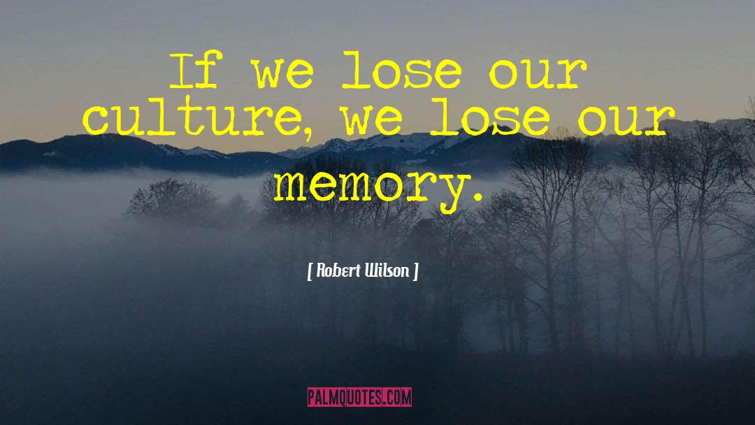Institutional Memory quotes by Robert Wilson