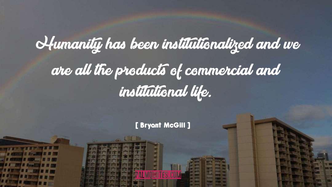 Institutionalized quotes by Bryant McGill