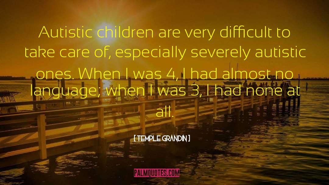 Institutionalizing Autistic Children quotes by Temple Grandin