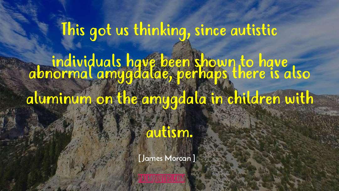 Institutionalizing Autistic Children quotes by James Morcan