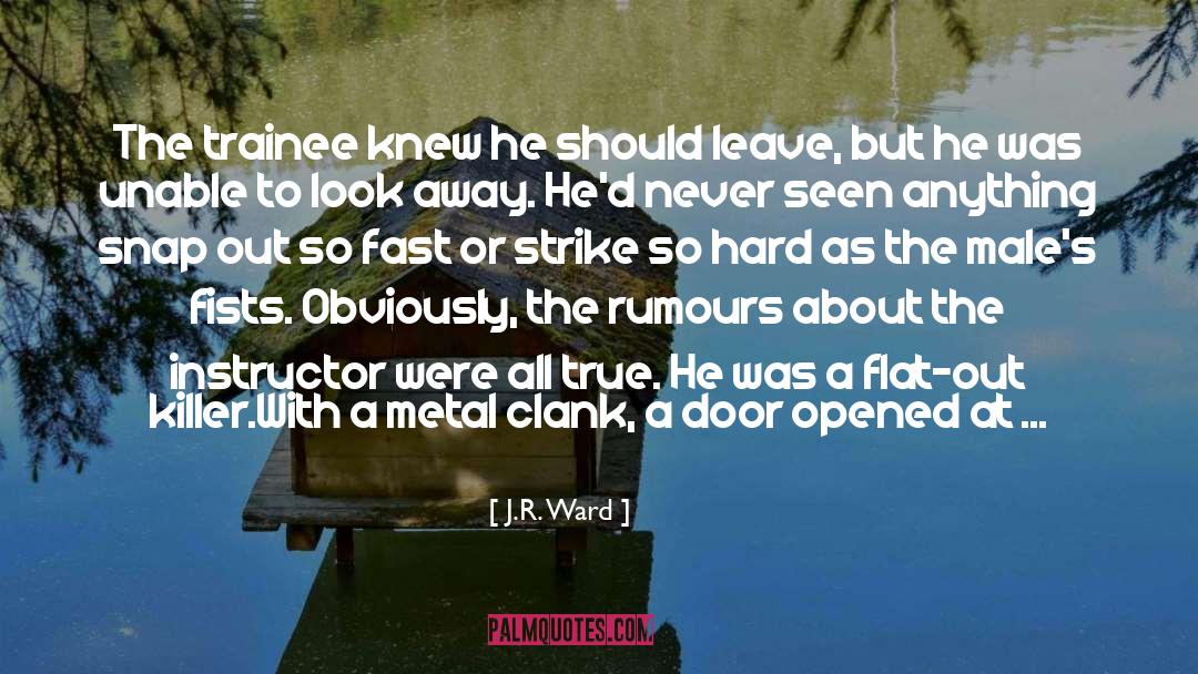 Instructor quotes by J.R. Ward