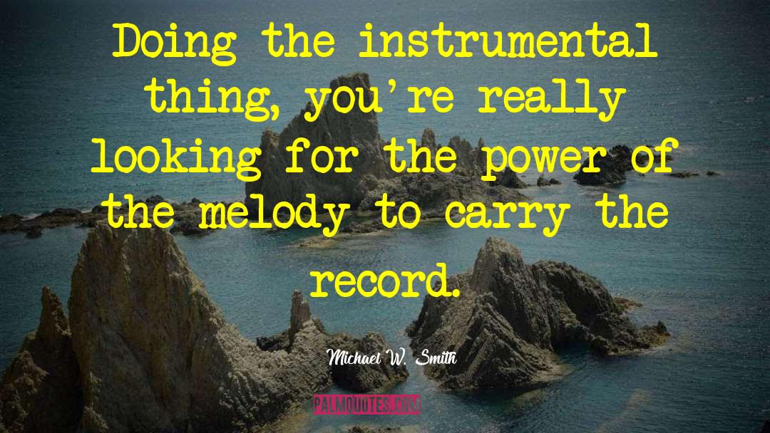 Instrumental quotes by Michael W. Smith