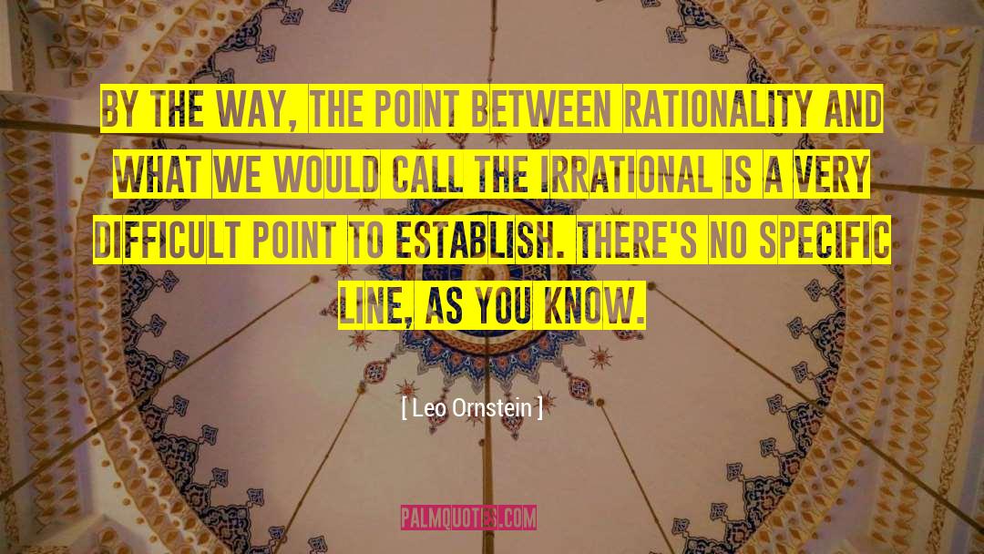 Instrumental Rationality quotes by Leo Ornstein