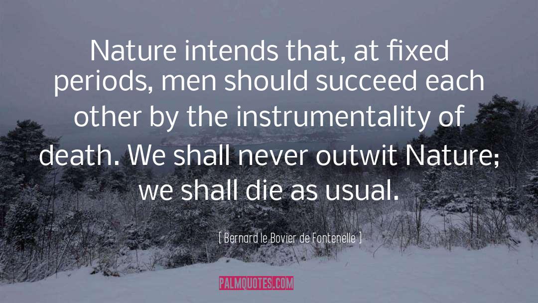 Instrumentality quotes by Bernard Le Bovier De Fontenelle