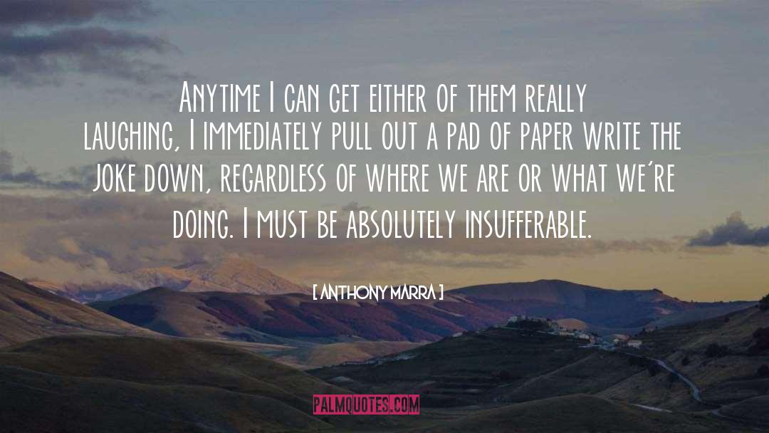 Insufferable quotes by Anthony Marra